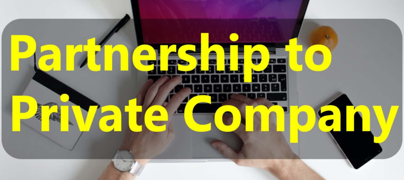 PARTNERSHIP TO PRIVATE LIMITED COMPANY CONVERSION